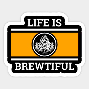 Life Is Brewtiful Sticker